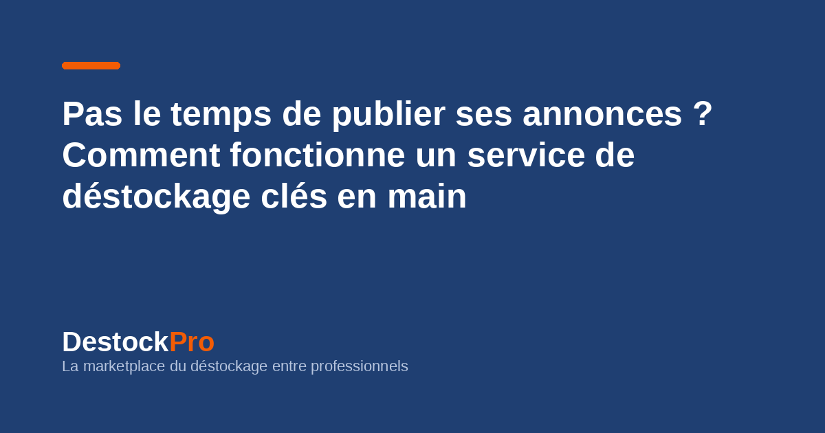 Pas le temps de publier ses annonces ? Comment fonctionne un service de déstockage clés en main