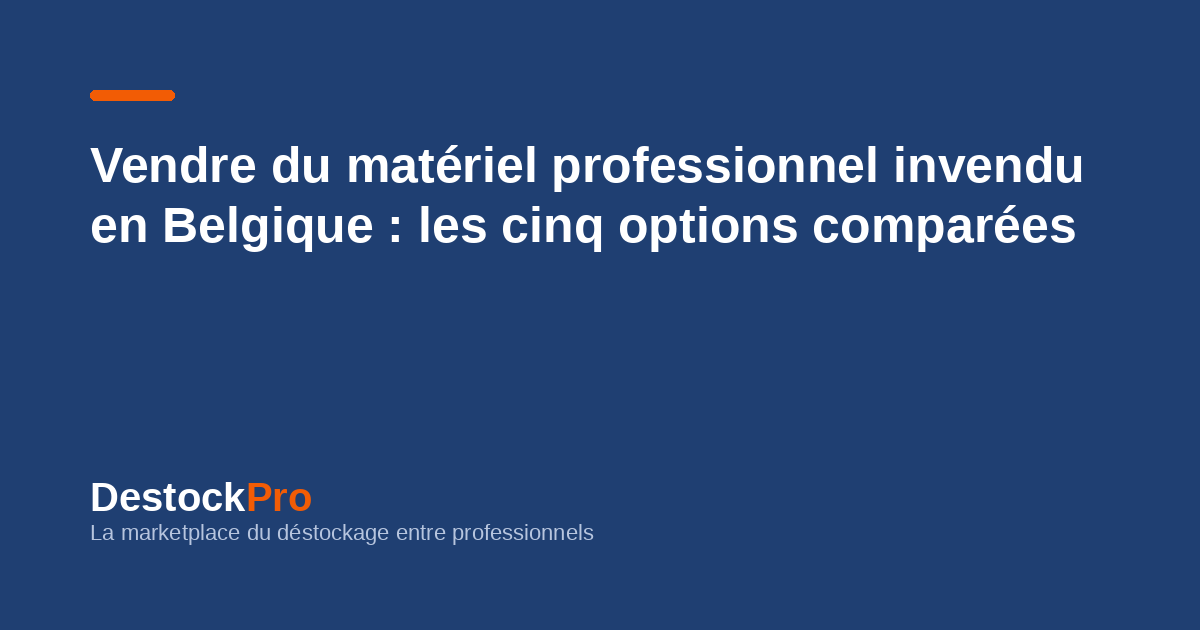 Vendre du matériel professionnel invendu en Belgique : les cinq options comparées